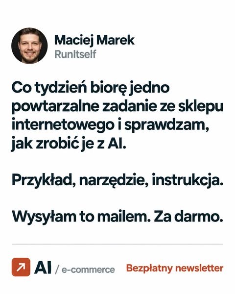Reklama ułożona jak post. Moje zdjęcie i podpis Maciej Marek, RunItself, pod nimi tekst Co tydzień biorę jedno powtarzalne zadanie ze sklepu internetowego i sprawdzam, jak zrobić je z AI.